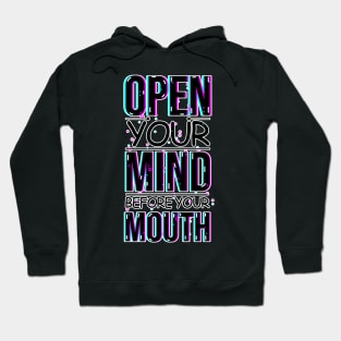 A Visual Reminder with the phrase: Open your mind before your mouth Hoodie